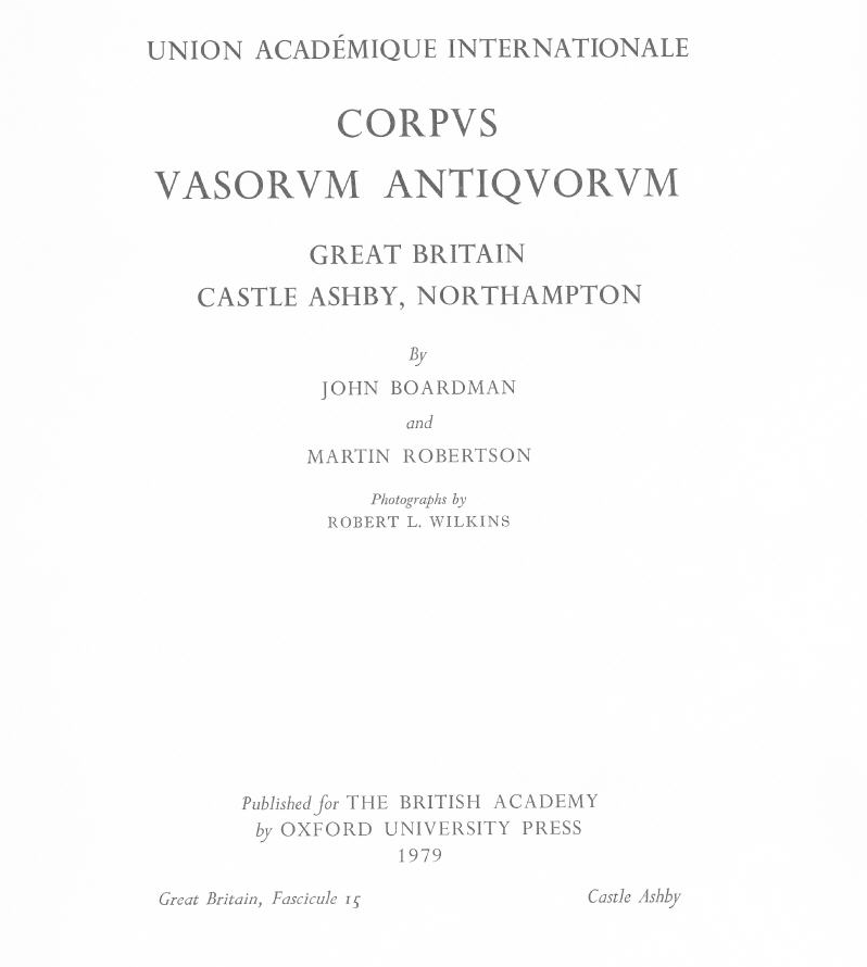 John Boardman, Martin Robertson, Corpus Vasorum Antiquorum, Great Britain. 15 Northampton, Castle Ashby, Oxford, Great Britain, Oxford university press, 1979